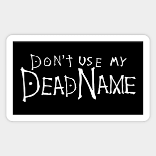 don't use my deadname Magnet